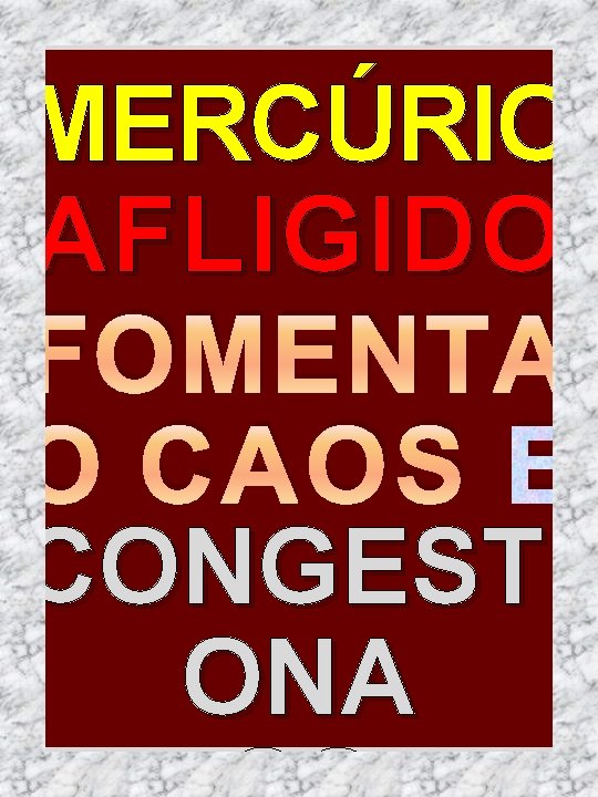 MERCÚRIO AFLIGIDO FOMENTA O CAOS E CONGESTI ONA 