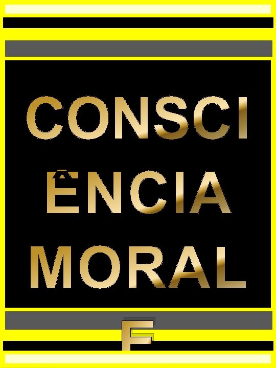 CONSCI ÊNCIA MORAL E 