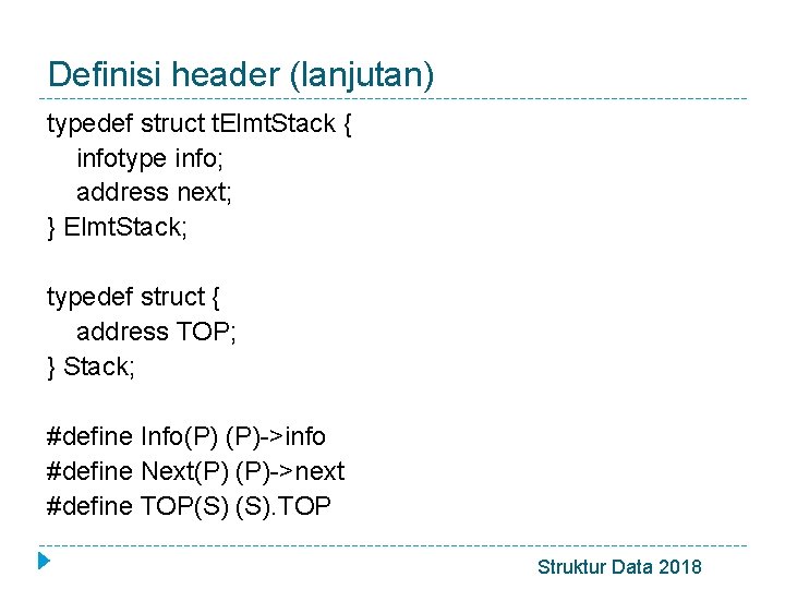 Definisi header (lanjutan) typedef struct t. Elmt. Stack { infotype info; address next; }