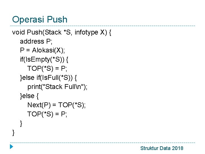 Operasi Push void Push(Stack *S, infotype X) { address P; P = Alokasi(X); if(Is.