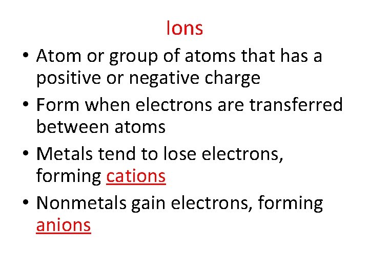 Ions • Atom or group of atoms that has a positive or negative charge