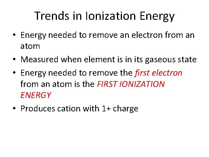 Trends in Ionization Energy • Energy needed to remove an electron from an atom