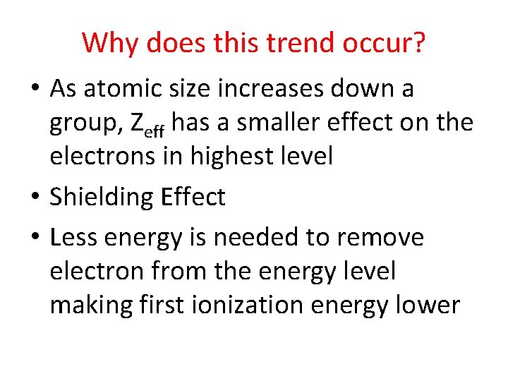 Why does this trend occur? • As atomic size increases down a group, Zeff