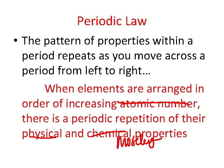 Periodic Law • The pattern of properties within a period repeats as you move