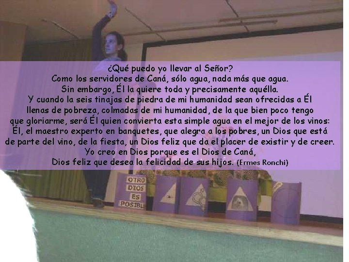 ¿Qué puedo yo llevar al Señor? Como los servidores de Caná, sólo agua, nada