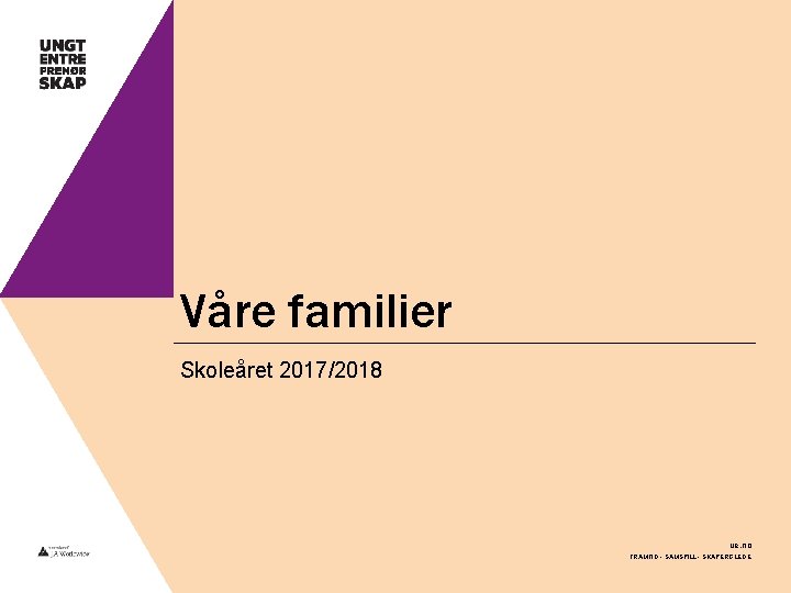 Våre familier Skoleåret 2017/2018 ue. no FRAMTID - SAMSPILL - SKAPERGLEDE 