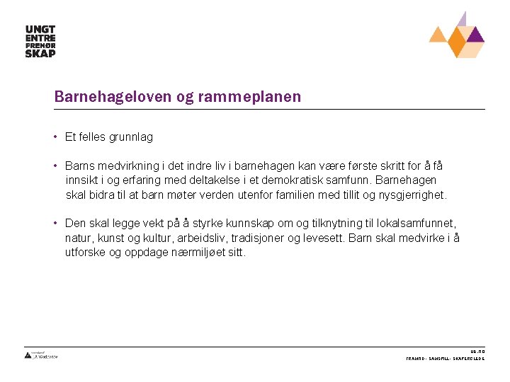 Barnehageloven og rammeplanen • Et felles grunnlag • Barns medvirkning i det indre liv