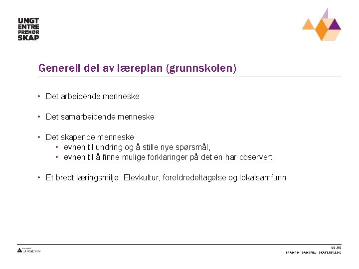 Generell del av læreplan (grunnskolen) • Det arbeidende menneske • Det samarbeidende menneske •