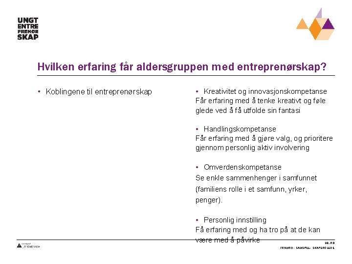 Hvilken erfaring får aldersgruppen med entreprenørskap? • Koblingene til entreprenørskap • Kreativitet og innovasjonskompetanse