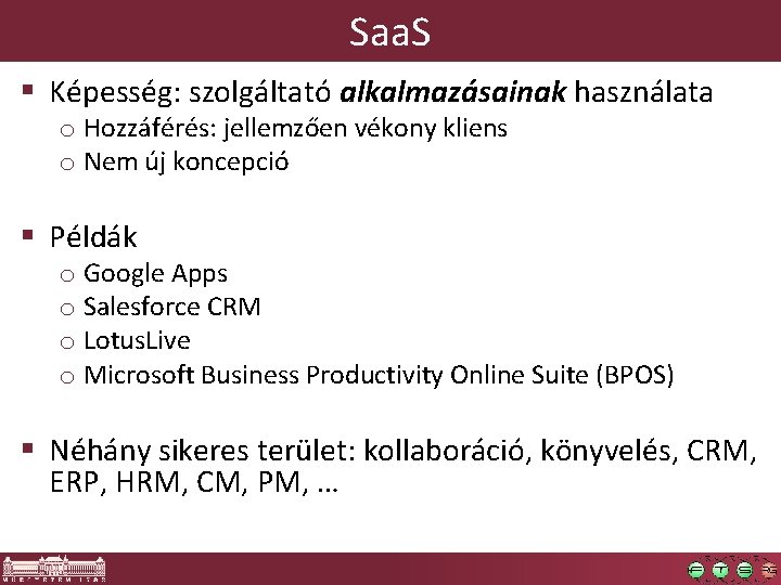 Saa. S § Képesség: szolgáltató alkalmazásainak használata o Hozzáférés: jellemzően vékony kliens o Nem