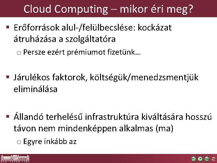 Cloud Computing – mikor éri meg? § Erőforrások alul-/felülbecslése: kockázat átruházása a szolgáltatóra o