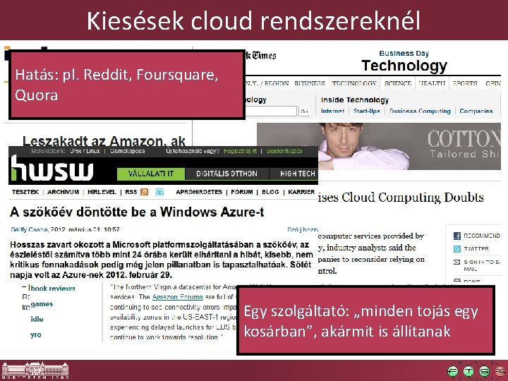 Kiesések cloud rendszereknél Hatás: pl. Reddit, Foursquare, Quora Egy szolgáltató: „minden tojás egy kosárban”,