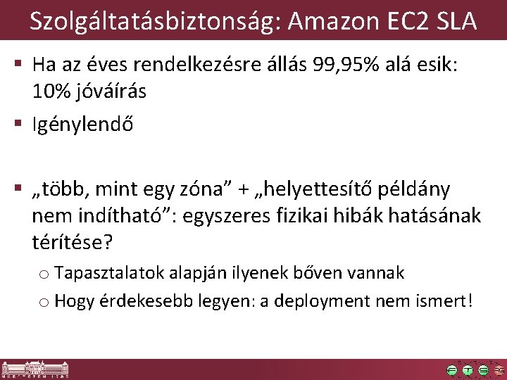 Szolgáltatásbiztonság: Amazon EC 2 SLA § Ha az éves rendelkezésre állás 99, 95% alá