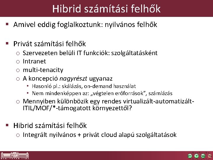 Hibrid számítási felhők § Amivel eddig foglalkoztunk: nyilvános felhők § Privát számítási felhők o