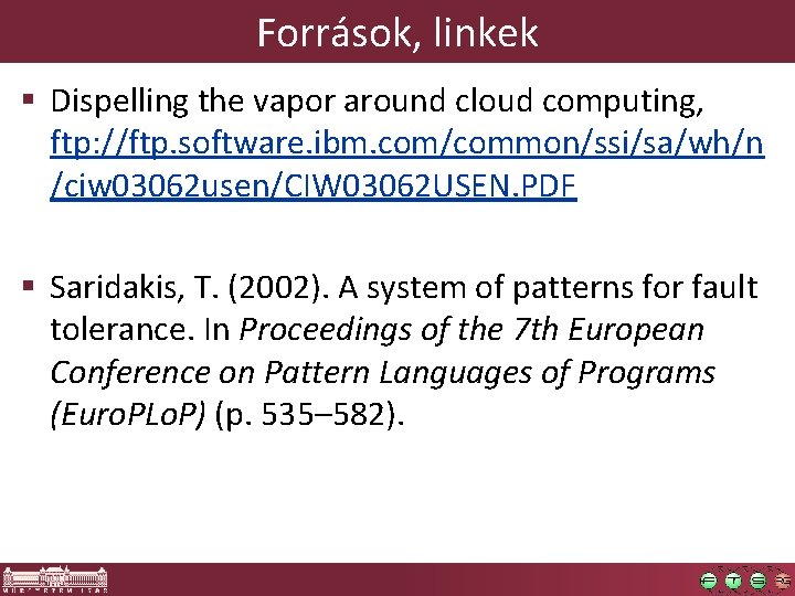 Források, linkek § Dispelling the vapor around cloud computing, ftp: //ftp. software. ibm. com/common/ssi/sa/wh/n