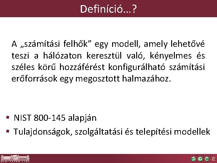 Definíció…? A „számítási felhők” egy modell, amely lehetővé teszi a hálózaton keresztül való, kényelmes