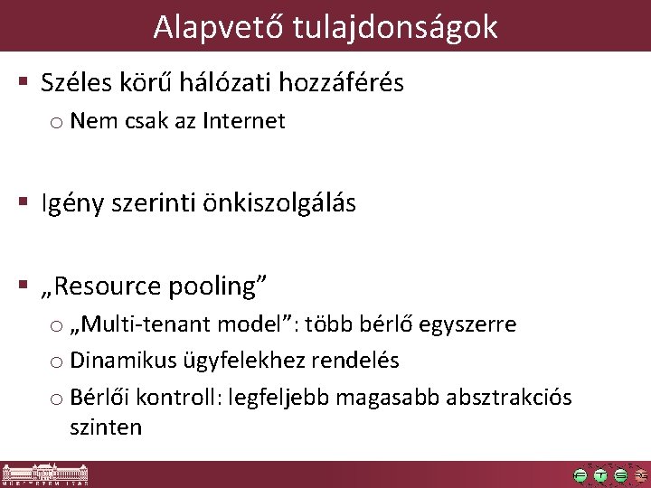 Alapvető tulajdonságok § Széles körű hálózati hozzáférés o Nem csak az Internet § Igény