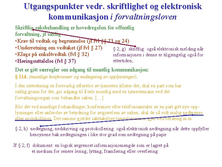 Utgangspunkter vedr. skriftlighet og elektronisk kommunikasjon i forvaltningsloven Skriftlig saksbehandling er hovedregelen for offentlig