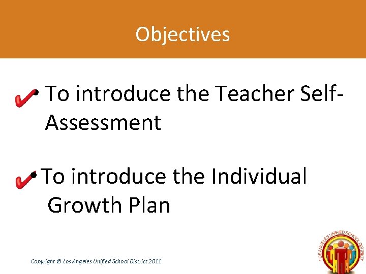Objectives • To introduce the Teacher Self. Assessment • To introduce the Individual Growth
