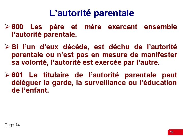 L’autorité parentale Ø 600 Les père et mère exercent ensemble l’autorité parentale. Ø Si