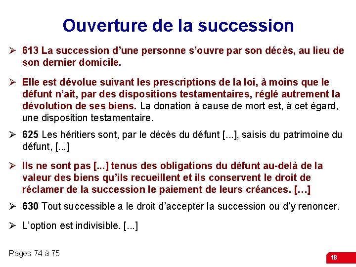 Ouverture de la succession Ø 613 La succession d’une personne s’ouvre par son décès,