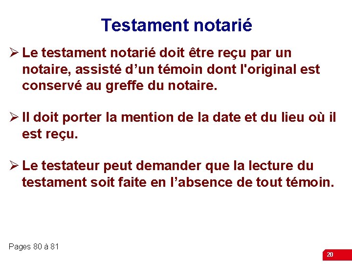 Testament notarié Ø Le testament notarié doit être reçu par un notaire, assisté d’un