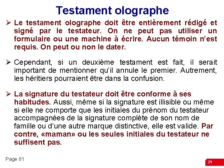 Testament olographe Ø Le testament olographe doit être entièrement rédigé et signé par le