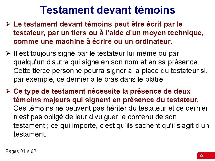 Testament devant témoins Ø Le testament devant témoins peut être écrit par le testateur,