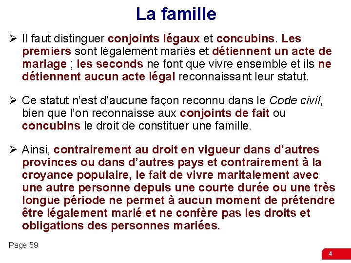 La famille Ø Il faut distinguer conjoints légaux et concubins. Les premiers sont légalement