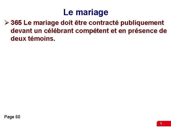 Le mariage Ø 365 Le mariage doit être contracté publiquement devant un célébrant compétent