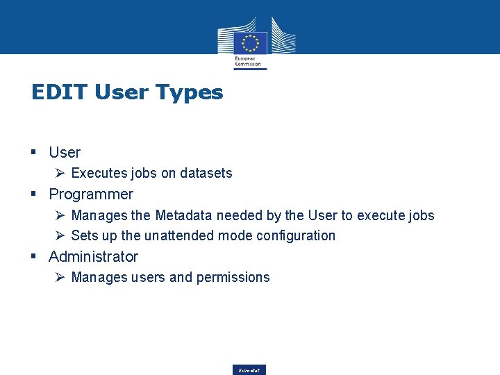 EDIT User Types § User Ø Executes jobs on datasets § Programmer Ø Manages