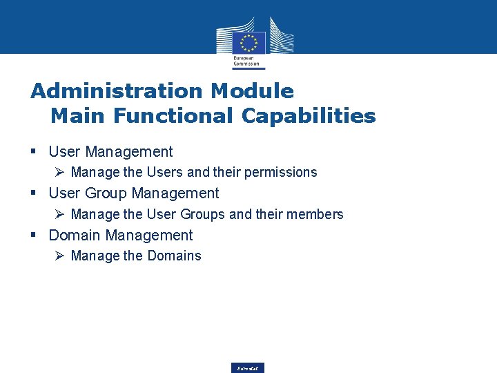 Administration Module Main Functional Capabilities § User Management Ø Manage the Users and their