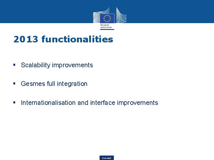 2013 functionalities § Scalability improvements § Gesmes full integration § Internationalisation and interface improvements