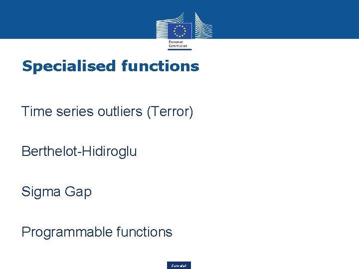 Specialised functions Time series outliers (Terror) Berthelot-Hidiroglu Sigma Gap Programmable functions Eurostat 