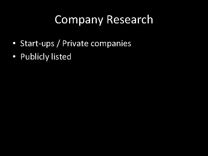Company Research • Start-ups / Private companies • Publicly listed 