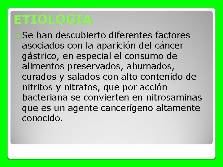 ETIOLOGIA �Se han descubierto diferentes factores asociados con la aparición del cáncer gástrico, en