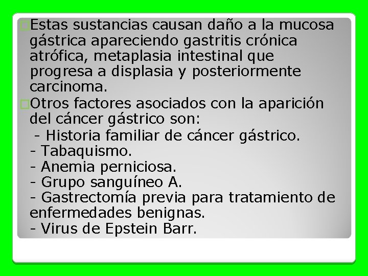 �Estas sustancias causan daño a la mucosa gástrica apareciendo gastritis crónica atrófica, metaplasia intestinal