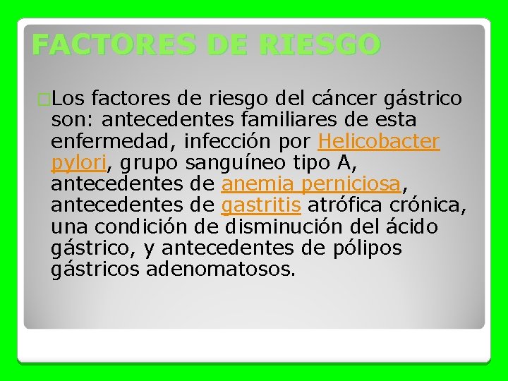 FACTORES DE RIESGO �Los factores de riesgo del cáncer gástrico son: antecedentes familiares de