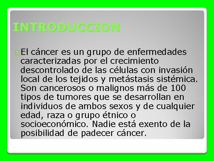 INTRODUCCION �El cáncer es un grupo de enfermedades caracterizadas por el crecimiento descontrolado de