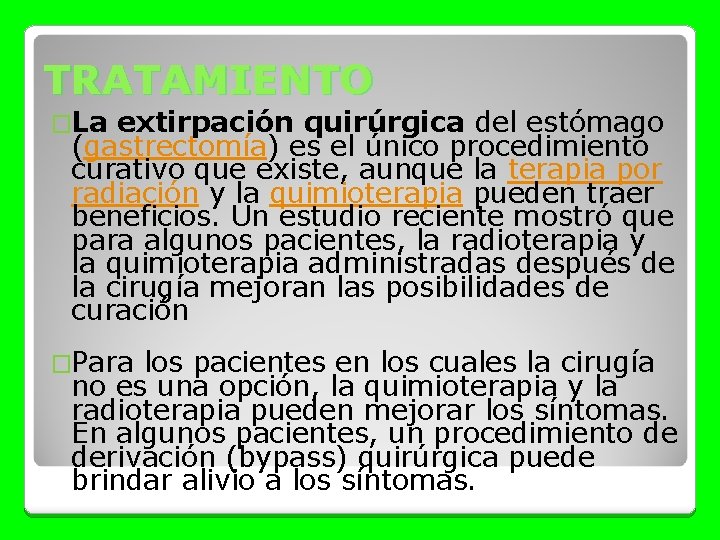 TRATAMIENTO �La extirpación quirúrgica del estómago (gastrectomía) es el único procedimiento curativo que existe,