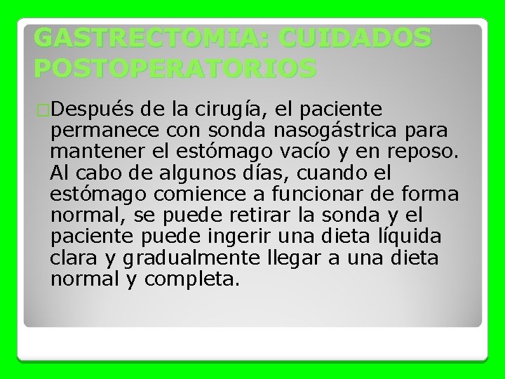 GASTRECTOMIA: CUIDADOS POSTOPERATORIOS �Después de la cirugía, el paciente permanece con sonda nasogástrica para