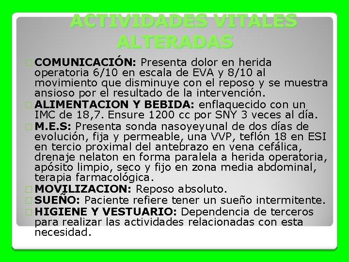 ACTIVIDADES VITALES ALTERADAS � COMUNICACIÓN: Presenta dolor en herida operatoria 6/10 en escala de