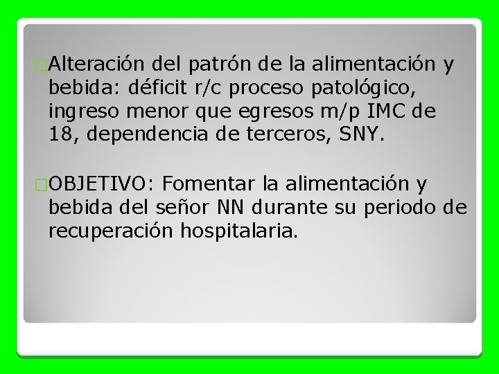 �Alteración del patrón de la alimentación y bebida: déficit r/c proceso patológico, ingreso menor