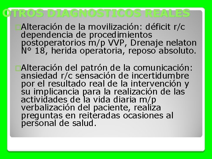 OTROS DIAGNOSTICOS REALES �Alteración de la movilización: déficit r/c dependencia de procedimientos postoperatorios m/p