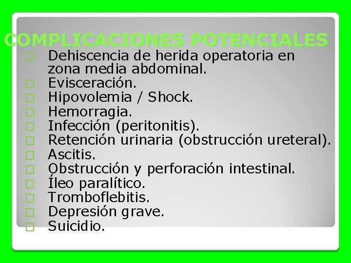 COMPLICACIONES POTENCIALES � � � Dehiscencia de herida operatoria en zona media abdominal. Evisceración.