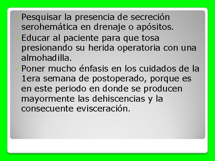 ü Pesquisar la presencia de secreción serohemática en drenaje o apósitos. ü Educar al