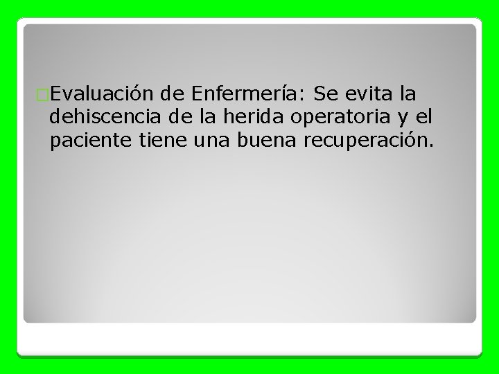 �Evaluación de Enfermería: Se evita la dehiscencia de la herida operatoria y el paciente