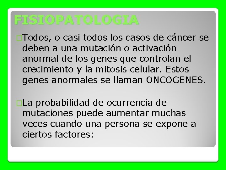 FISIOPATOLOGIA �Todos, o casi todos los casos de cáncer se deben a una mutación