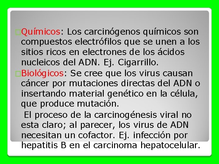 �Químicos: Los carcinógenos químicos son compuestos electrófilos que se unen a los sitios ricos