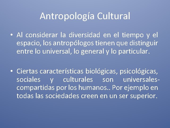 Antropología Cultural • Al considerar la diversidad en el tiempo y el espacio, los